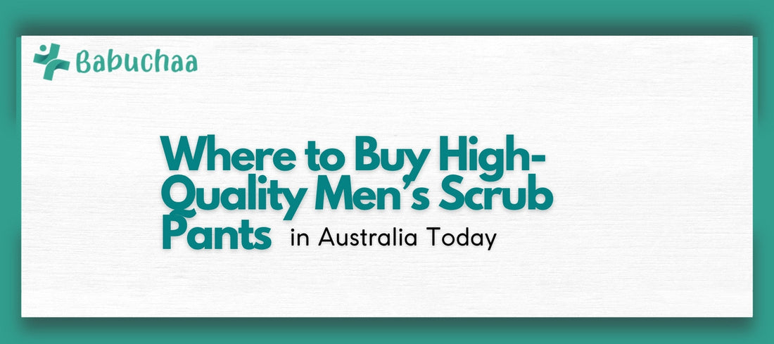 Where to Buy High-Quality Men’s Scrub Pants in Australia Today Babuchaa