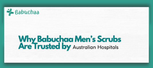 Why Babuchaa Men’s Scrubs Are Trusted by Australian Hospitals Babuchaa