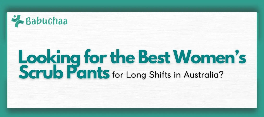 Looking for the Best Women’s Scrub Pants for Long Shifts in Australia? Babuchaa