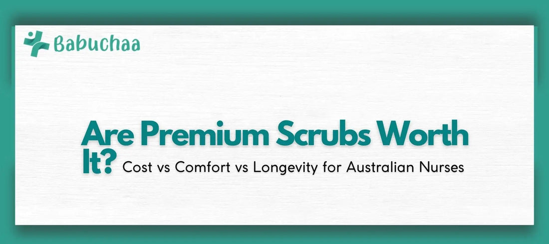Are Premium Scrubs Worth It? Cost vs Comfort vs Longevity for Australian Nurses Babuchaa